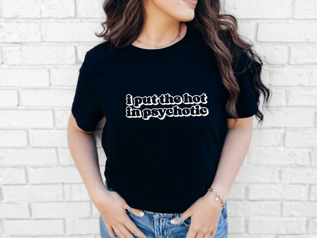 I Put The Hot In Psychotic